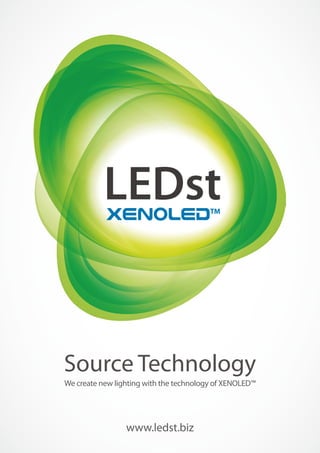 LEDst
Source Technology
www.ledst.biz
We create new lighting with the technology of XENOLED™
 