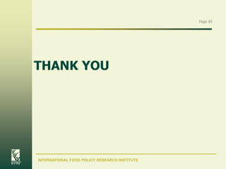 Page 65

THANK YOU

INTERNATIONAL FOOD POLICY RESEARCH INSTITUTE

 