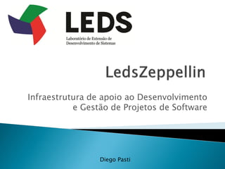 Infraestrutura de apoio ao Desenvolvimento
e Gestão de Projetos de Software
Diego Pasti
 