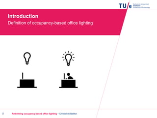 Introduction
Definition of occupancy-based office lighting
Rethinking occupancy-based office lighting – Christel de Bakker2
 