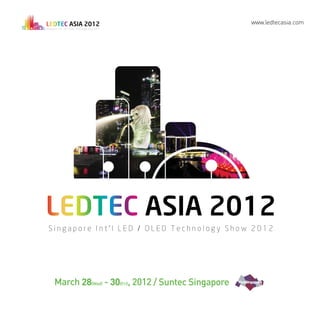 www.ledtecasia.com




March 28(Wed) - 30(Fri), 2012 / Suntec Singapore
 