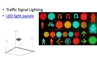 • Traffic Signal Lighting
• LED light panels