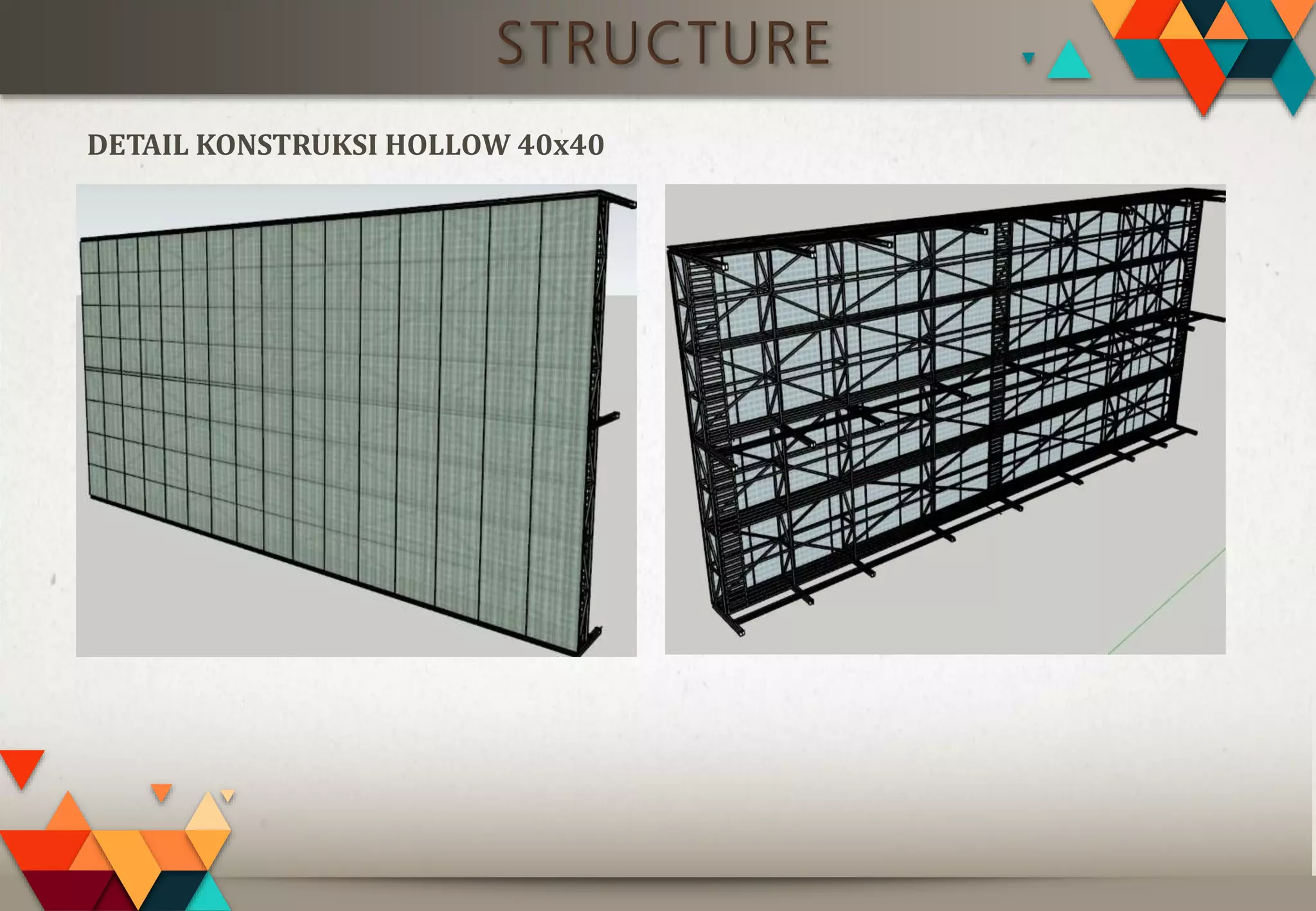 STRUCTURE
DETAIL KONSTRUKSI HOLLOW 40x40
 