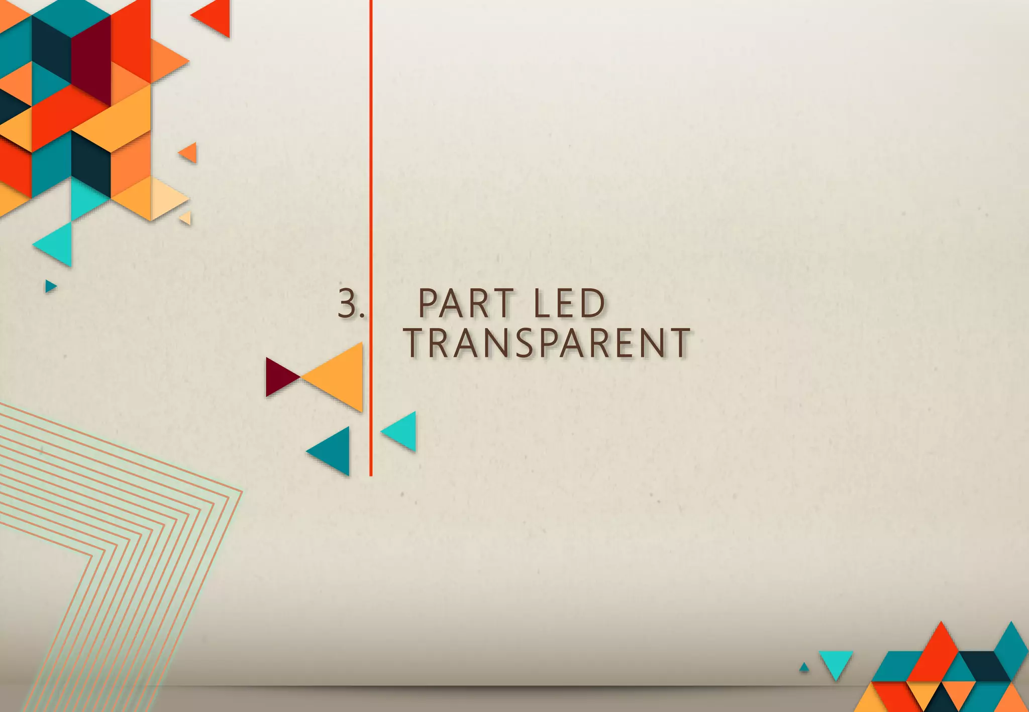 3. PART LED
TRANSPARENT
 