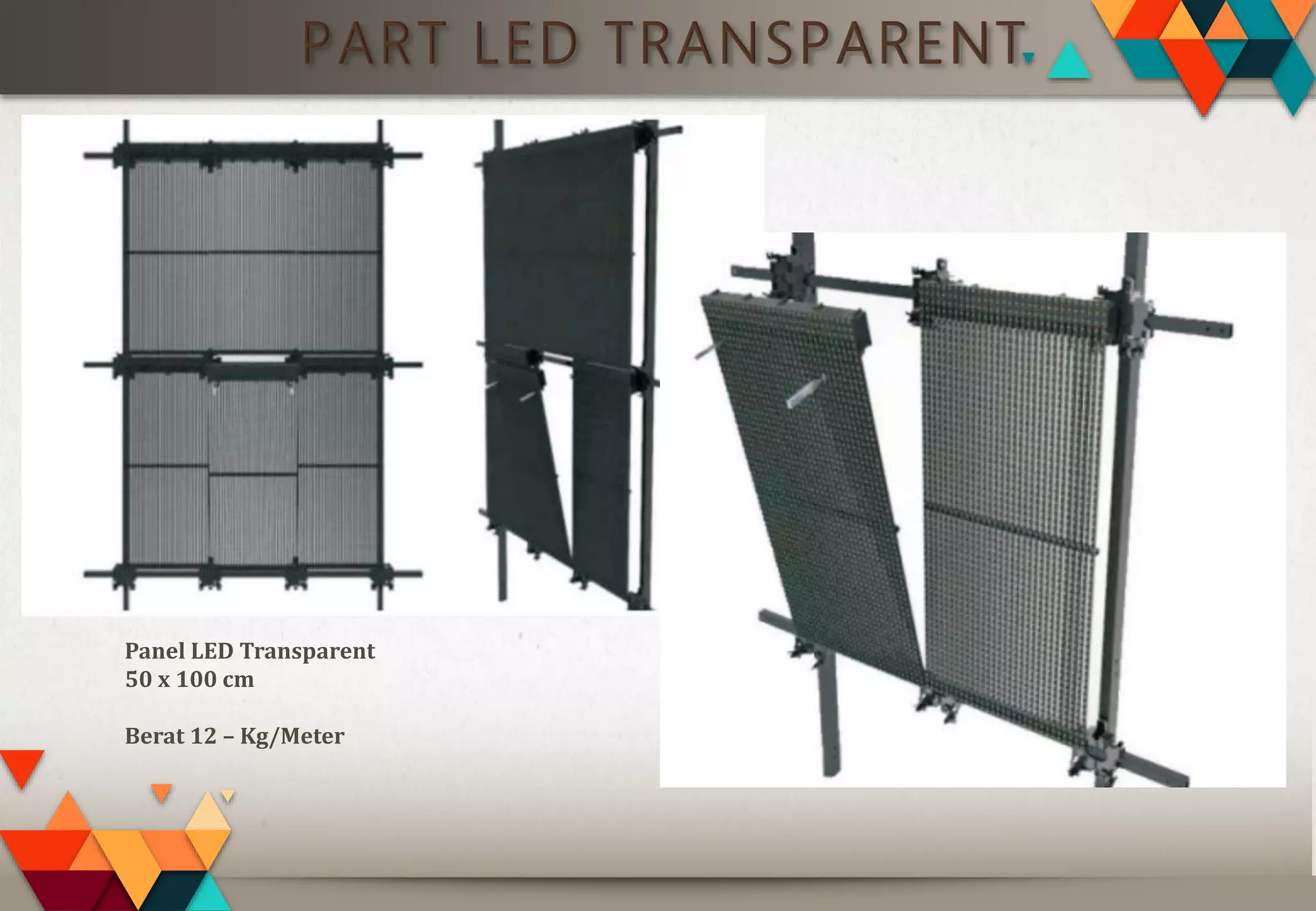 PART LED TRANSPARENT
Panel LED Transparent
50 x 100 cm
Berat 12 – Kg/Meter
 