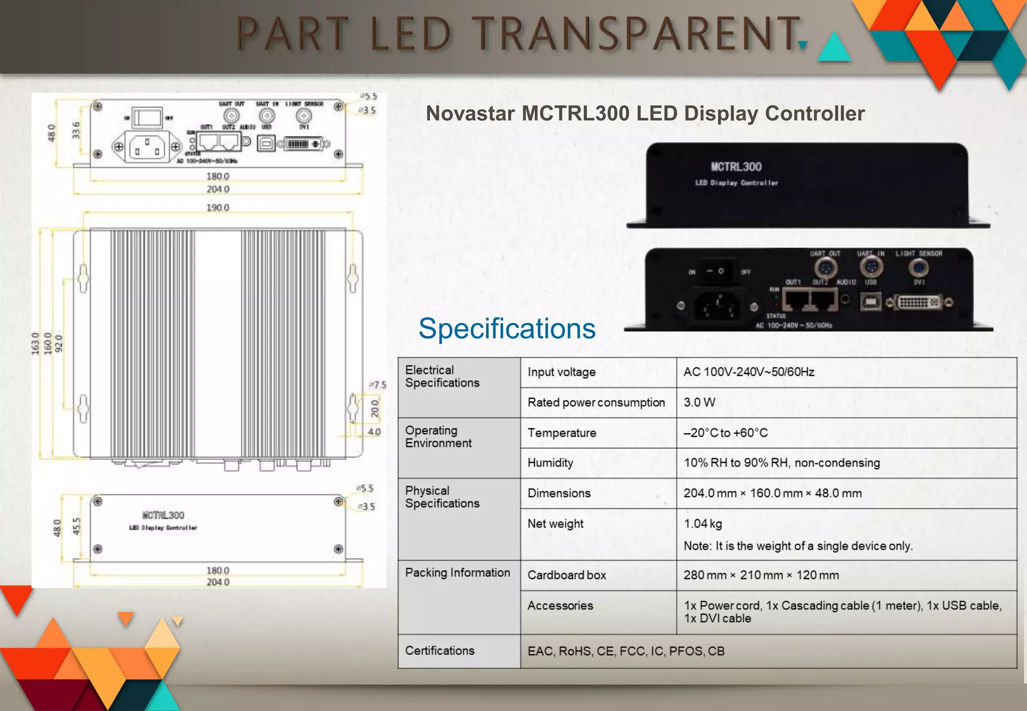 PART LED TRANSPARENT
Specifications
Novastar MCTRL300 LED Display Controller
 