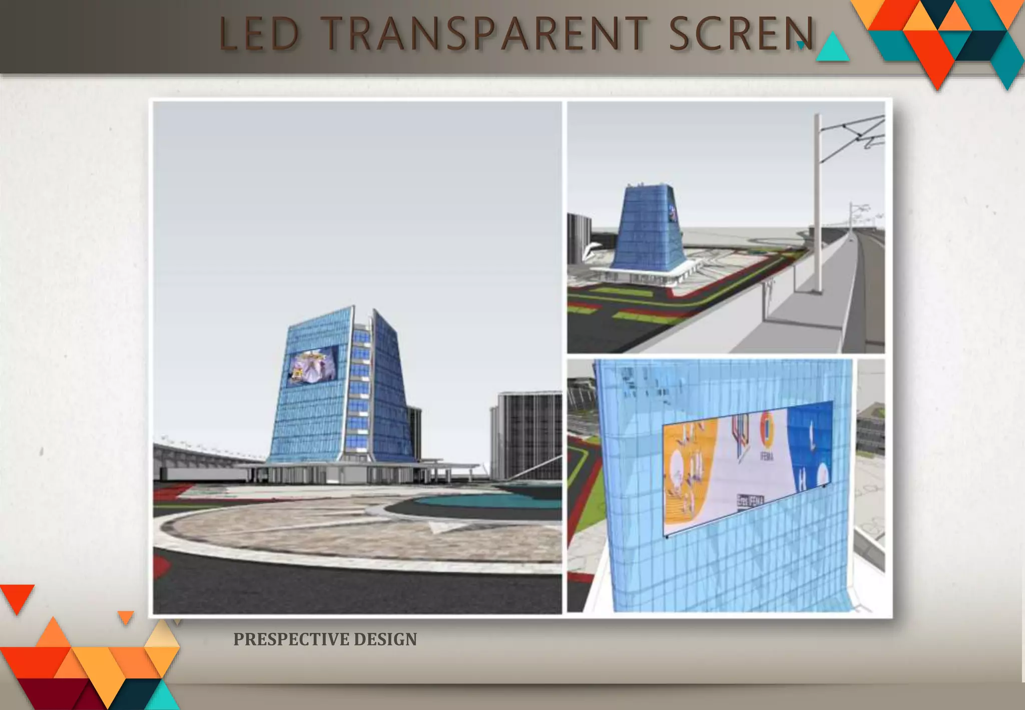 LED TRANSPARENT SCREN
PRESPECTIVE DESIGN
 
