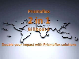 Prismaflex2 in 1 Billboard Double your impact with Prismaflex solutions  
