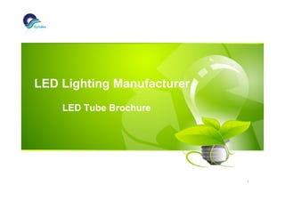 1
LED Lighting Manufacturer
LED Tube Brochure
 