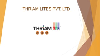 THRIAM LITES PVT. LTD
 