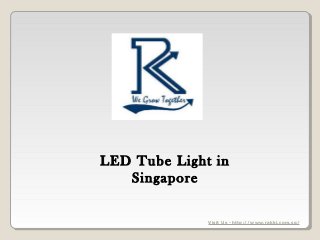 LED Tube Light in 
Singapore 
Visit Us - http://www.rakki.com.sg/ 
 