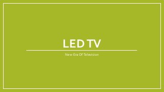 LEDTV
New Era OfTelevision
 