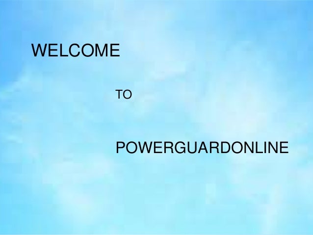 TO
POWERGUARDONLINE
WELCOME
 