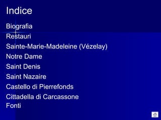 Indice
Biografia
Restauri
Sainte-Marie-Madeleine (Vézelay)
Notre Dame
Saint Denis
Saint Nazaire
Castello di Pierrefonds
Cittadella di Carcassone
Fonti
 