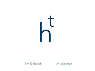 h
t
t = technologieh = être humain
 