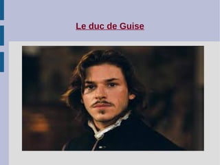 Le duc de Guise
 