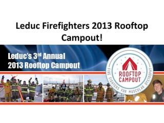 Leduc Firefighters 2013 Rooftop
           Campout!
 