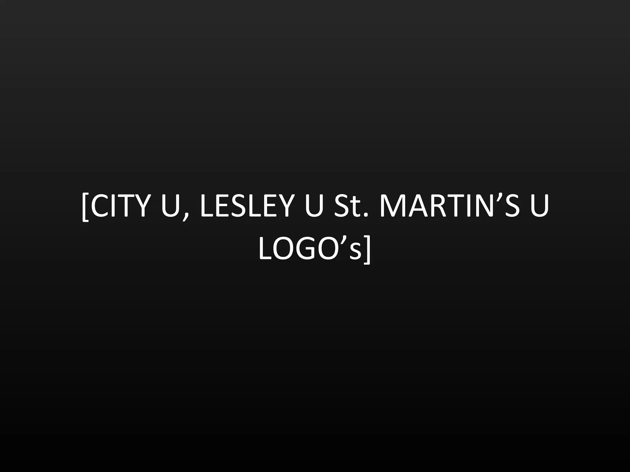 [CITY U, LESLEY U St. MARTIN’S U LOGO’s] 