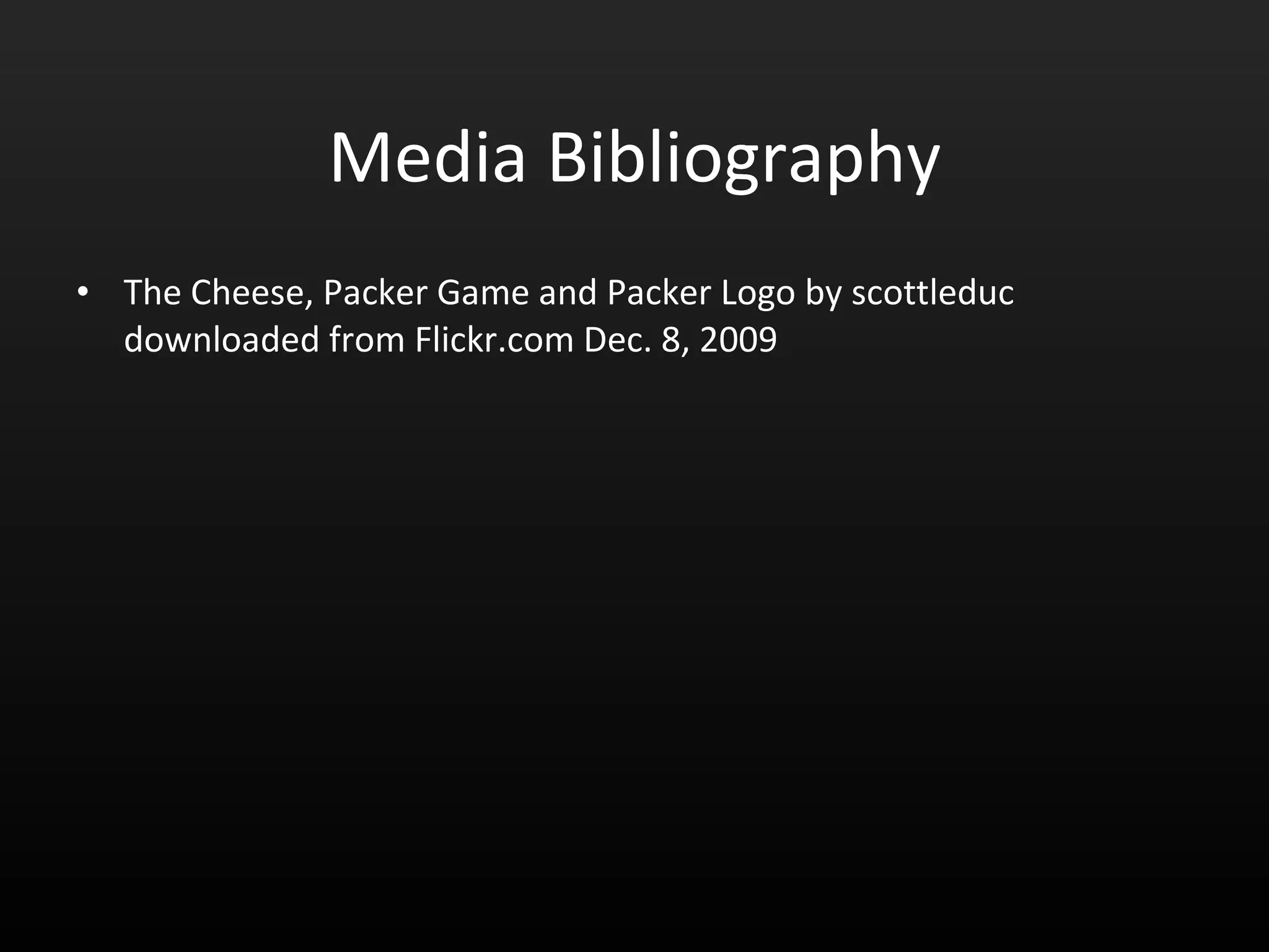 Media Bibliography The Cheese, Packer Game and Packer Logo by scottleduc downloaded from Flickr.com Dec. 8, 2009 