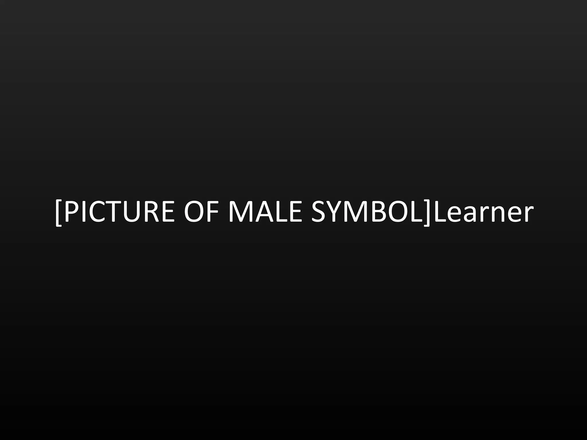 [PICTURE OF MALE SYMBOL]Learner 