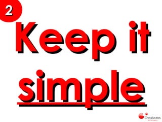 Keep itKeep it
simplesimple
22
 