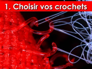 1. Choisir vos crochets1. Choisir vos crochets1. Choisir vos crochets1. Choisir vos crochets
 