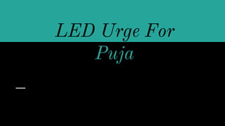 LED Urge For
Puja
 