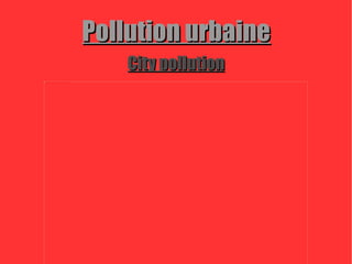 Pollution urbaine City pollution 