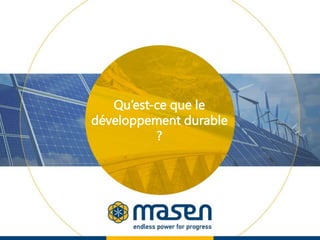 Qu’est-ce que le
développement durable
?
 