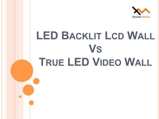 LED BACKLIT LCD WALL
VS
TRUE LED VIDEO WALL
 