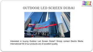 Outdoor Led Screen Dubai
Interested in buying Outdoor Led Screen Dubai? Simply contact Electro Media
International! All of our products are of excellent quality.
 