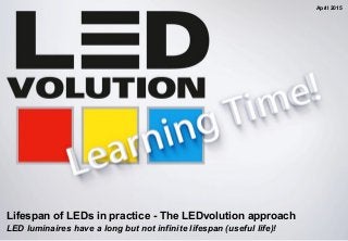 Lifespan of LEDs in practice - The LEDvolution approach
LED luminaires have a long but not infinite lifespan (useful life)!
April 2015
 