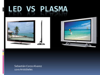 LED vs Plasma Sebastián Corzo Alvarez 11vo Aristóteles 