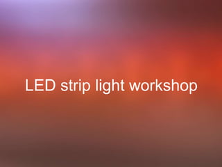 LED strip light workshop
 