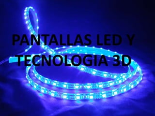 PANTALLAS LED Y TECNOLOGIA 3D 