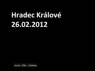 Hradec Krlov
26.02.2012



music: 10cc - Iceberg
 