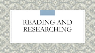 READING AND
RESEARCHING
 