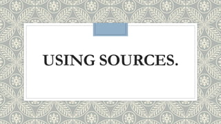 USING SOURCES.
 