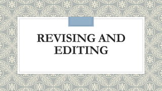 REVISING AND
EDITING
 