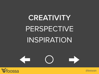 @leesean 
CREATIVITY 
PERSPECTIVE 
INSPIRATION 
← ○ → 
 