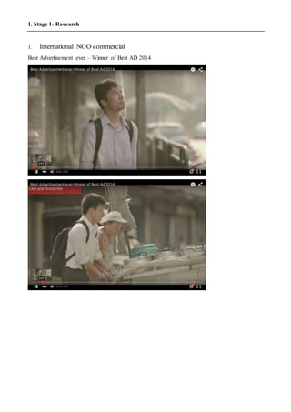 1. Stage 1- Research
1. International NGO commercial
Best Advertisement ever – Winner of Best AD 2014
 