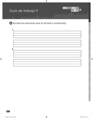 28
Escribe las oraciones que te dictará tu profesor(a).
6
Guía de trabajo 9
1.
2.
Guias_1ro lee +c2.indd 28 06-05-19 4:47 p.m.
 