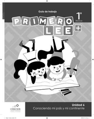 Anexos
Guía de trabajo
Unidad 6
Conociendo mi país y mi continente
Guias_1ro lee +c2.indd 29 06-05-19 4:47 p.m.
 