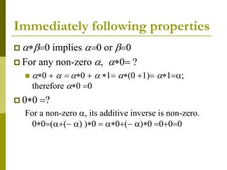 Immediately following properties
 ab0 implies a0 or b0
 For any non-zero a, a0 ?
 a0  a  a0  a 1 a0 1 a1a;
therefore a0 0
 00 ?
For a non-zero a, its additive inverse is non-zero.
00a a 0  a0 a0 000
 