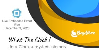 What The Clock !
Live Embedded Event
#lee
December 3, 2020
 