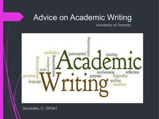 Advice on Academic Writing
Gonzalez, C- ISFD41
University of Toronto
 