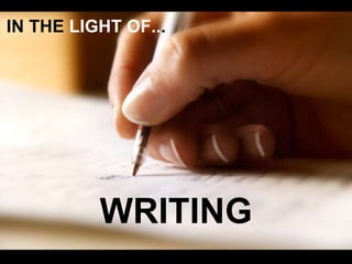 IN THE LIGHT OF... 
WRITING 
 