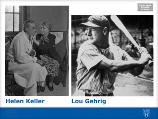 Helen Keller Lou Gehrig
 