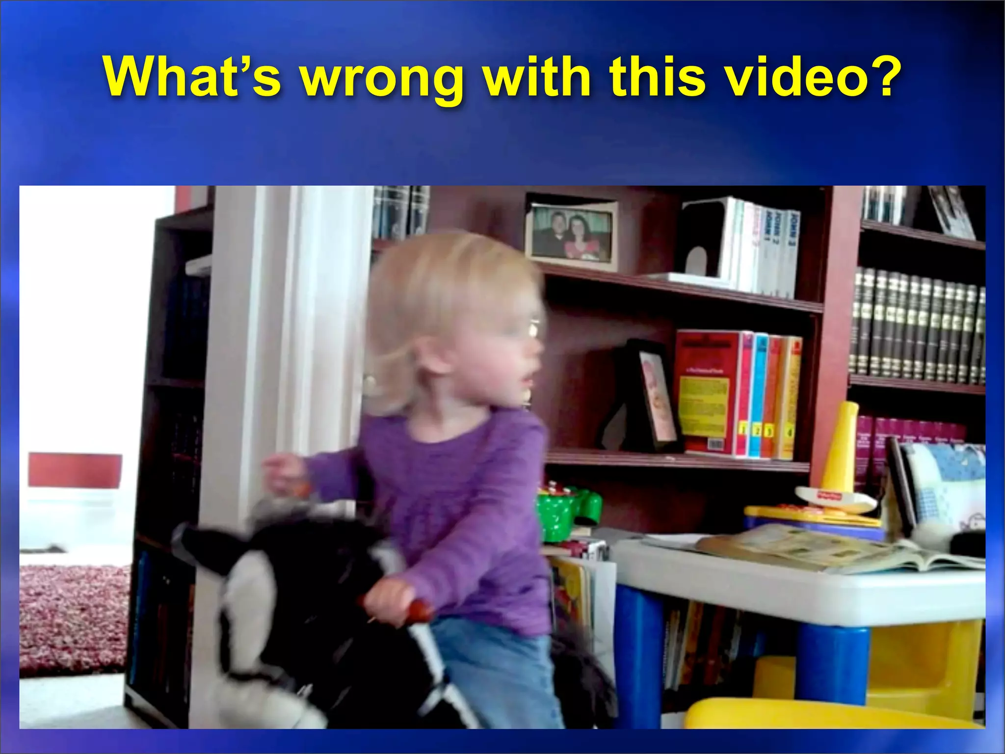 What’s wrong with this video?
 