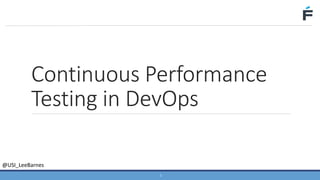@USI_LeeBarnes
Continuous Performance
Testing in DevOps
1
 